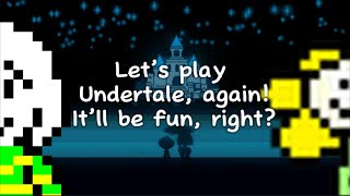 Let’s play Undertale again It’ll be fun right [upl. by Oremodlab149]