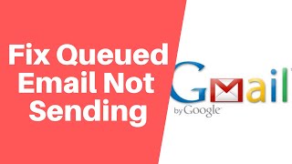 How to Fix Queued Email Not Sending in Gmail  Gmail Guide [upl. by Shank]