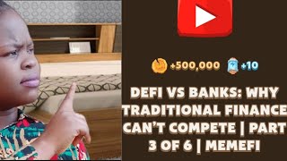 DeFi vs Banks Why Traditional Finance Can’t Compete  Part 3 of 6  MemeFi [upl. by Ylram233]