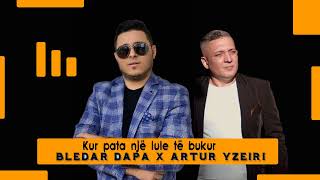 Bledar Dapa ft Artur Yzeiri  Kur pata nje lule te bukur [upl. by Kliber]