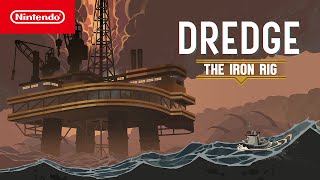 DREDGE The Iron Rig – Release Date Trailer – Nintendo Switch [upl. by Afrikah]