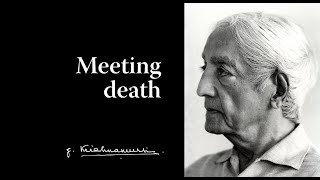 Meeting death  Krishnamurti [upl. by Aneloaup]