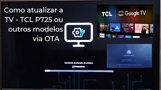 Como Atualizar a TCL P725 ou outros Modelos via OTA [upl. by Soren]