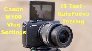 How I set up the Canon M100 for Vlogging  IS Testing  Auto Focus Testing [upl. by Zil52]