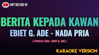 EBIET G ADE  Berita Kepada Kawan  Karaoke Nada Pria [upl. by Tinaret]