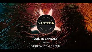 Đani  Još te sanjam DJ Stefan Tomić Remix [upl. by Eiramanitsirhc184]