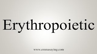 How To Say Erythropoietic [upl. by Eletnahc817]