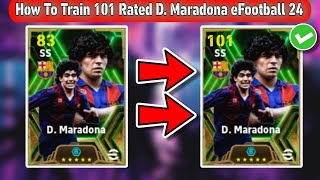 How To Train 101 Rated D Maradona In eFootball 2024 Mobile  Maradona Max Level eFootball 24 [upl. by Nybbor]