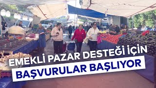 EMEKLİ PAZAR DESTEĞİ İÇİN BAŞVURULAR BAŞLIYOR [upl. by Ellerahs]