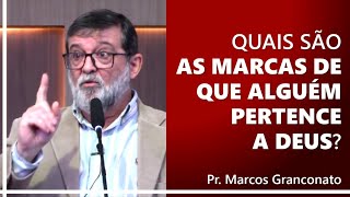 Quais são as marcas de que alguém pertence a Deus  Pr Marcos Granconato [upl. by Galvin292]