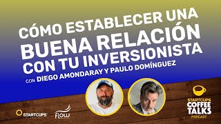 Cómo establecer una buena relación con tu inversionista  STARTCUPS® COFFEE TALKS [upl. by Enyamrahc]