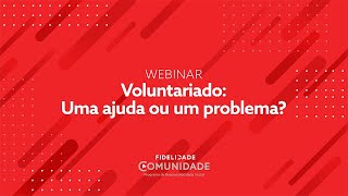 Fidelidade Comunidade  Webinar Voluntariado Uma ajuda ou um problema [upl. by Concoff]