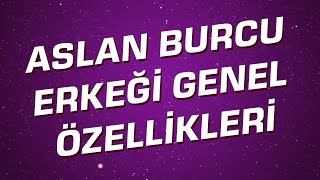 Aslan Burcu Erkeği Genel Özellikleri I Astroloji I Burçlar [upl. by Nerrak]