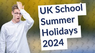 What are the UK school summer holidays for 2024 [upl. by Eanaj]