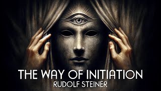 The Way of Initiation  Rudolf Steiner  Occult Esoteric Teachings Full Audiobook [upl. by Animsay]