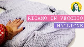 Come trasformo un vecchio maglione con il ricamo a mano [upl. by Nonahs]