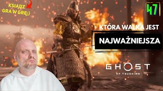 Ksiądz gra w grę Ghost of Tsushima 47 FINAŁ Która walka jest najważniejsza [upl. by Ellenaej]