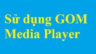 Hướng dẫn cài đặt và sử dụng GOM Media Player để nghe nhạc và xem Video  Taimienphivn [upl. by Varien]