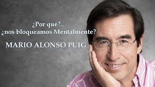 Mario Alonso Puig  ¿Por que nos bloqueamos mentalmente [upl. by Maurer821]