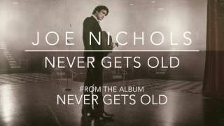 Joe Nichols  quotNever Gets Oldquot Official Audio [upl. by Enitsrik664]