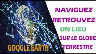 google earth naviguer pour retrouver lieu [upl. by Idolla]