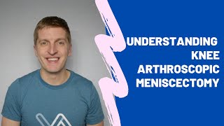 Understanding Knee Arthroscopy  Meniscectomy Surgery [upl. by Anaujal898]