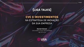 Liga Talks Como somar CVC e investimentos na estratégia de inovação da sua empresa [upl. by Ralaigh]