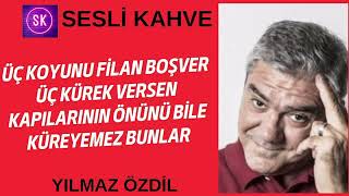 YILMAZ ÖZDİL  ÜÇ KOYUNU BOŞVER ÜÇ KÜREK VERSEN KAPILARININ ÖNÜNÜ BİLE KÜREYEMEZ BUNLAR [upl. by Colin]