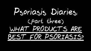 Psoriasis Diaries What products are best for psoriasis [upl. by Balough63]