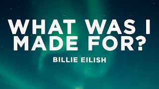 Billie Eilish  What Was I Made For Lyrics [upl. by Ettenyl815]