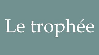 How to Pronounce Le trophée The trophy Correctly in French [upl. by Icrad]