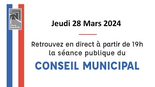 Conseil Municipal du 28 mars 2024 19h [upl. by Nymzaj]