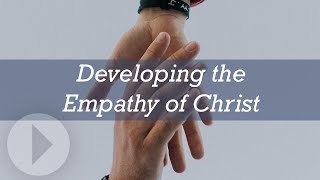 Developing the Empathy of Christ  Ken Sande [upl. by Gawain315]