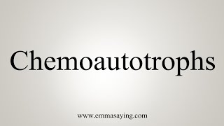 How To Say Chemoautotrophs [upl. by Nnyliak31]