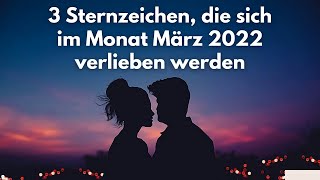 HOROSKOP Diese 3 Sternzeichen werden sich im März 2022 verlieben [upl. by Gagliano]