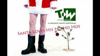 Santa Loves His Ho Ho Hos  Tragikly White [upl. by Corvese]