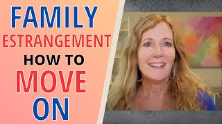 How to Move On from Family Estrangement [upl. by Ginzburg]