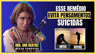 Existe REMÉDIO para evitar o SUICÍDIO l Dra Ana Beatriz [upl. by Grosberg184]