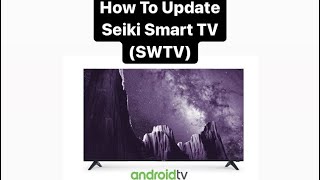 How To Update Seiki Smart TV SWTV [upl. by Eiba]