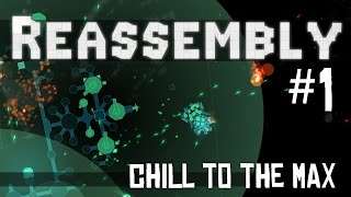 Reassembly Lets Play  Episode 1  Chill to the Max IntroductionGameplay [upl. by Eilesor]