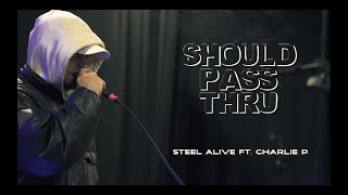 Steel Alive  Should Pass Thru ft Charlie P Official Music Video [upl. by Luanne]