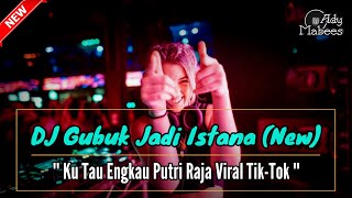 DJ GUBUK JADI ISTANA  KU TAU ENGKAU PUTRI RAJA  SPESIAL DUGEM REMIX VIRAL TIKTOK 2022 [upl. by Garson]