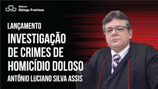 LANÇAMENTO Livro Investigação de Crimes de Homicídio Doloso  Antônio Luciano Silva Assis [upl. by Athelstan]