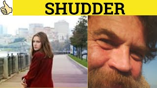 🔵 Shudder  Shudder to Think  Give Someone the Shudders  Shudder Meaning  Shudder Examples [upl. by Mw321]