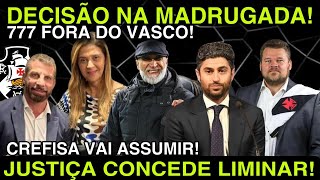 🚨ACABOU DECISÃO NA MADRUGADA I LIMINAR CONCEDIDA I 777 FORA DO VASCO I CREFISA PRONTA PARA ASSUMIR [upl. by Ekralc]