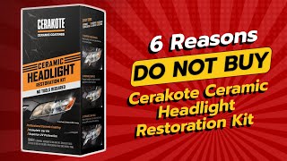 DONT BUY CERAKOTE® CERAMIC HEADLIGHT RESTORATION KIT BEFORE WATCHING THIS 🚫🔧 6 REASONS [upl. by Oesile]