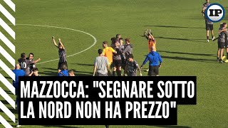 Mazzocca quotSegnare sotto la Nord non ha prezzoquot [upl. by Nnael]