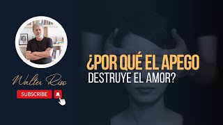 ¿Por qué el apego destruye el amor  Walter Riso [upl. by Hsemar]