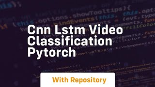 cnn lstm video classification pytorch [upl. by Atinuaj]