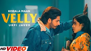 Velly  Korala Maan HD Video  Ft Urfi Javed  New Punjabi Song 2024  Latest Songs 2024 [upl. by Ahker61]